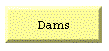 Dams